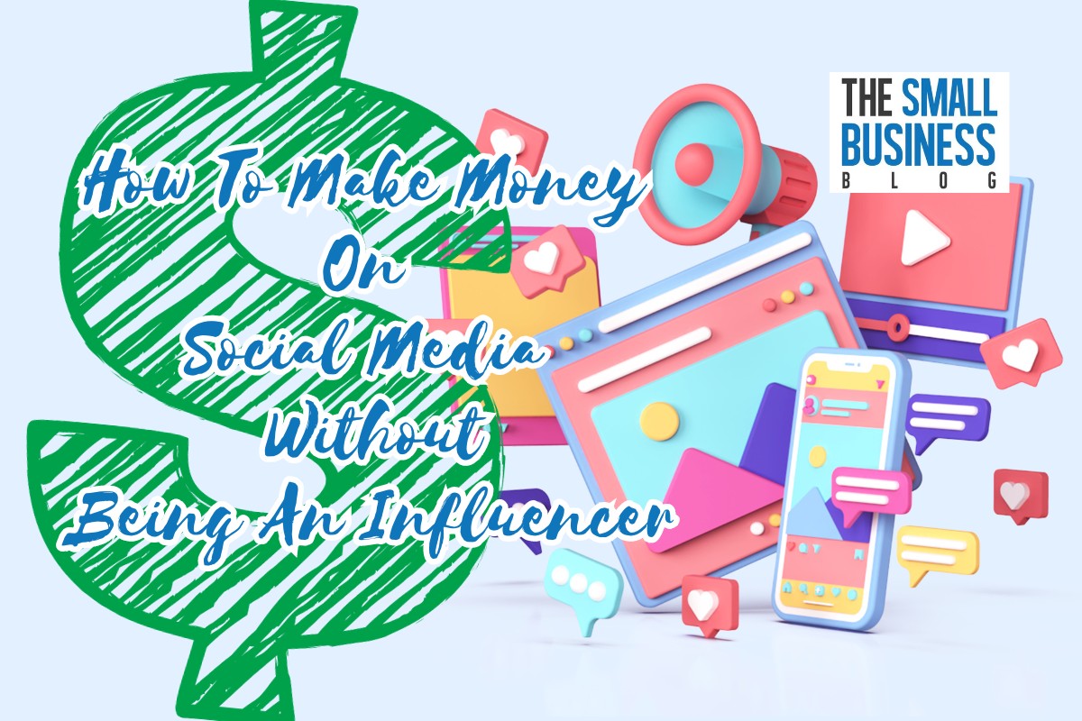 How To Make Money On Social Media Without Being An Influencer