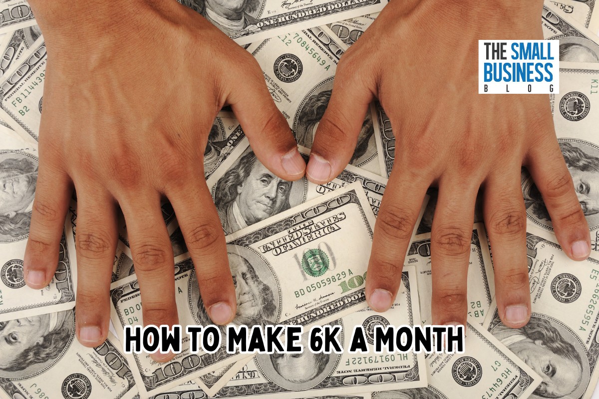 How to Make 6K a Month