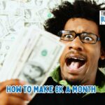 How to Make 8K a Month